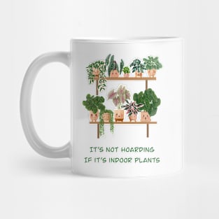 It's not hoarding if it's indoor plants Mug